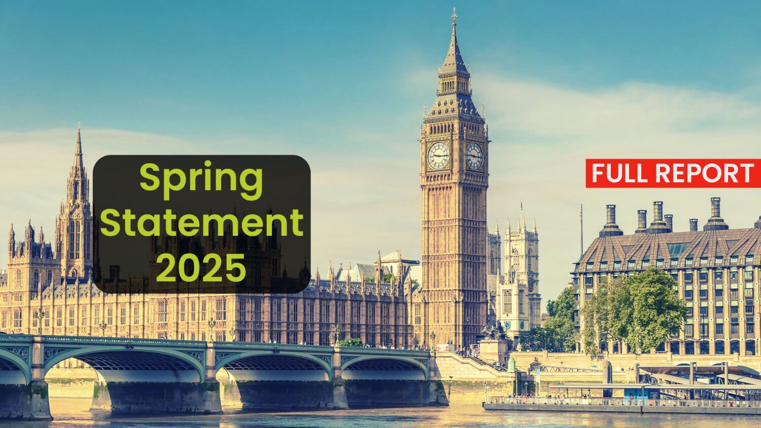 The houses of parliament and westminster bridge with the title: 'spring statement 2025 full report'